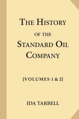 The History of the Standard Oil Company [Complete, Volumes 1 & 2] by Ida Tarbell