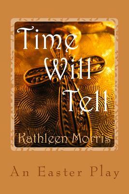 Time Will Tell - An Easter Play by Kathleen Morris