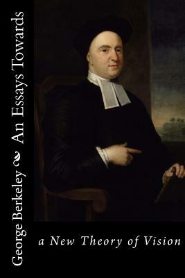 An Essays Towards: a New Theory of Vision by George Berkeley