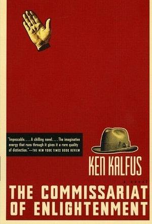 The Commissariat of Enlightenment: A Novel by Ken Kalfus by Ken Kalfus, Ken Kalfus