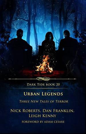 Dark Tide Horror Novellas: Urban Legends by Nick Roberts, Leigh Kenny, Dan Franklin (Horror fiction writer)