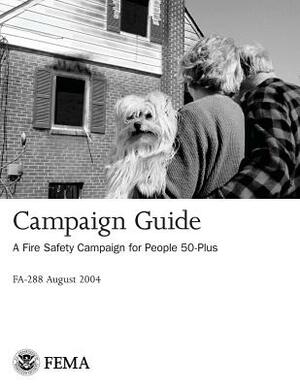 Campaign Guide: A Fire Safety Campaign for People 50-Plus by Federal Emergency Management Agency, U. S. Department of Homeland Security