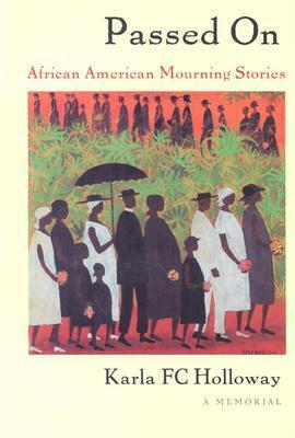 Passed On: African American Mourning Stories: A Memorial by Karla FC Holloway