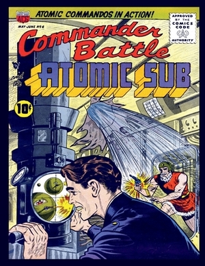 Commander Battle and the Atomic Sub # 6 by American Comics Group