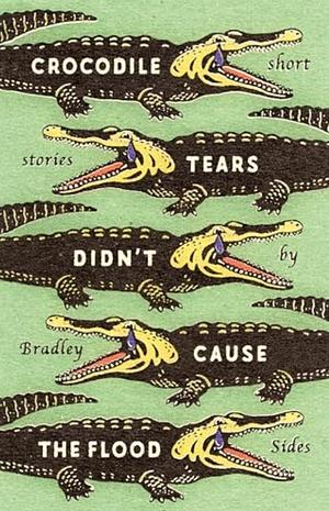 Crocodile Tears Didn't Cause the Flood by Bradley Sides