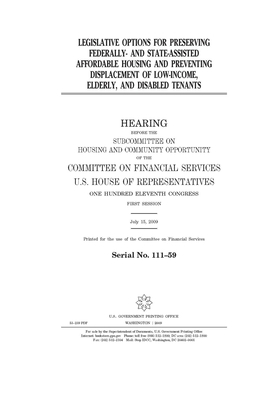 Legislative options for preserving federally- and state-assisted affordable housing and preventing displacement of low-income, elderly, and disabled t by Committee on Financial Services (house), United S. Congress, United States House of Representatives