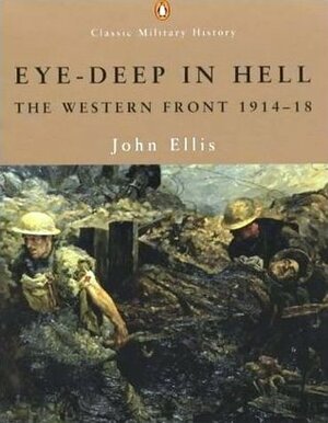 Eye-Deep In Hell: The Western Front 1914-18 by John Ellis