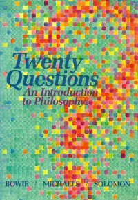 Twenty Questions: An Introduction to Philosophy by G. Lee Bowie