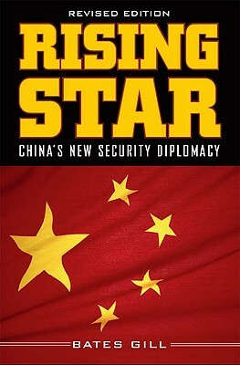 Rising Star: China's New Security Diplomacy by Bates Gill