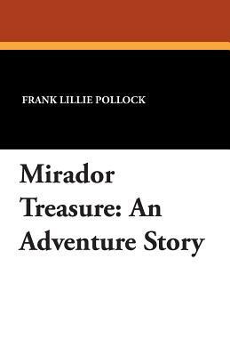 Mirador Treasure: An Adventure Story by Frank Lillie Pollock