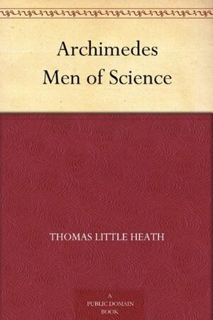 Archimedes Men of Science by Thomas Little Heath