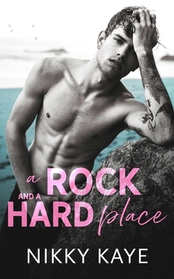 A Rock and a Hard Place by Nikky Kaye
