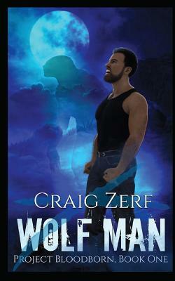 Project Bloodborn - Book 1: Wolf Man: A Werewolf, Shapeshifter Novel. by Craig Zerf