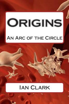 Origins: An Arc of the Circle by Ian Clark