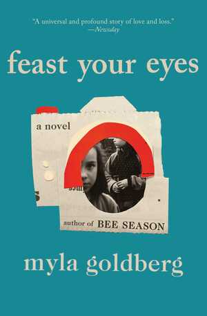 Feast Your Eyes by Myla Goldberg