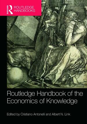 Routledge Handbook of the Economics of Knowledge by Cristiano Antonelli, Albert N. Link