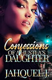 Confessions of a Hustla's Daughter by Jahquel J.