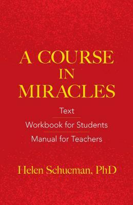 A Course in Miracles: Text, Workbook for Students, Manual for Teachers by Helen Schucman