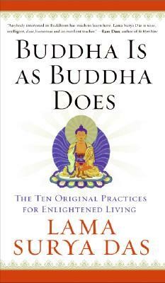 Buddha Is as Buddha Does: The Ten Original Practices for Enlightened Living by Surya Das