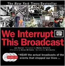 We Interrupt This Broadcast: The Events That Stopped Our Lives...from the Hindenburg Explosion to the Virginia Tech Shooting by Joe Garner