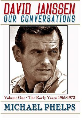 DAVID JANSSEN - Our Conversations: The Early Years (1965-1972) by Michael Phelps