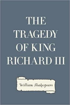 The Tragedy of King Richard III by William Shakespeare