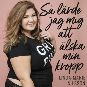 Så lärde jag mig att älska min kropp by Linda-Marie Nilsson