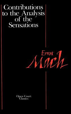 Contributions to the Analysis of the Sensations by Ernst Mach