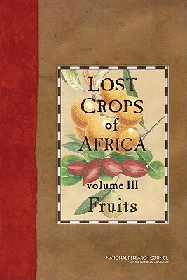 Lost Crops of Africa: Volume III: Fruits by Policy and Global Affairs, Development Security and Cooperation, National Research Council