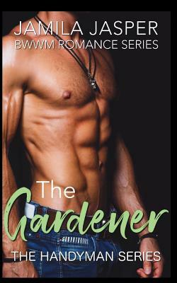 The Gardener: Bwwm Romance Series by Jamila Jasper