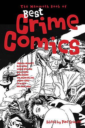 The Mammoth Book of Best Crime Comics by Gianni De Luca, Dennis Mcloughlin, Charles Burns, Neil Gaiman, Lesley Charteris, Bill Everett, Dominique Grange, Harry Sahle, Will Eisner, Carlos Sampayo, Paul Gravett, Jack Kirby, Mickey Spillane, Jordi Bernet, Paul Grist, Max Allan Collins, Ed McBain, Lloyd Thatcher, Raymond Chandler, Terry Beatty, Fred Guardineer, Ed Robbins, Colin McLoughlin, Warren Pleece, Gianluigi Gonano, Johnny Craig, Oscar Zárate, Bernard Krigstein, Alex Raymond, Joe Simon, Dashiell Hammett, Jack Cole, Jacques Tardi, Alan Moore, José Muñoz, Enrique Sánchez Abulí, Alex Toth