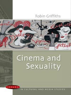 Cinema and Sexuality by Robin Griffiths, Griffiths Robin