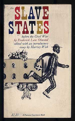 The Slave States, Before the Civil War. by Harvey Wish, Frederick Law Olmsted, Frederick Law Olmsted