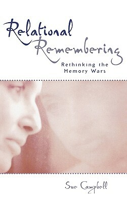 Relational Remembering: Rethinking the Memory Wars by Sue Campbell