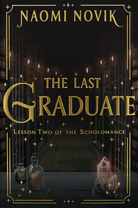 The Last Graduate by Naomi Novik