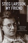 Stieg Larsson, My Friend by Laurie Thompson, Kurdo Baksi