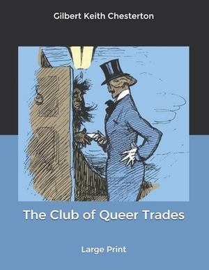 The Club of Queer Trades: Large Print by G.K. Chesterton