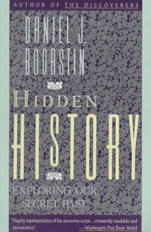 Hidden History: Exploring Our Secret Past by Daniel J. Boorstin