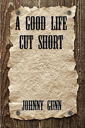 A Good Life Cut Short by Johnny Gunn