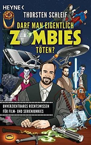 Darf man eigentlich Zombies töten?: Unverzichtbares Rechtswissen für Film- und Serienjunkies by Thorsten Schleif, Thorsten Schleif