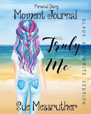 Truly Me in Black and White: Personal Diary by Sue Messruther