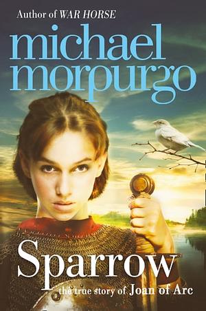 Sparrow: The True Story of Joan of Arc by Michael Morpurgo
