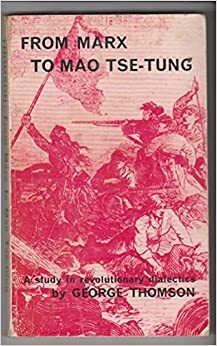 From Marx to Mao Tse-tung: A Study in Revolutionary Dialectics by George Derwent Thomson