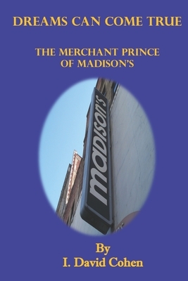 Dreams Can Come True: The Merchant Prince of Madison's by David Cohen