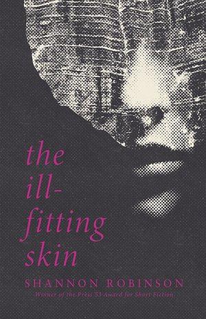 The Ill-Fitting Skin by Shannon Robinson