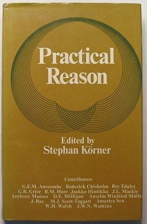 Practical Reason: Papers and Discussions by Stephan Körner, G.E.M. Anscombe