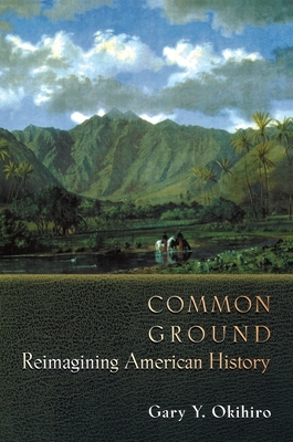 Common Ground: Reimagining American History by Gary Y. Okihiro