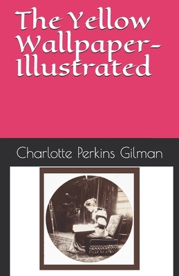 The Yellow Wallpaper- Illustrated by Charlotte Perkins Gilman