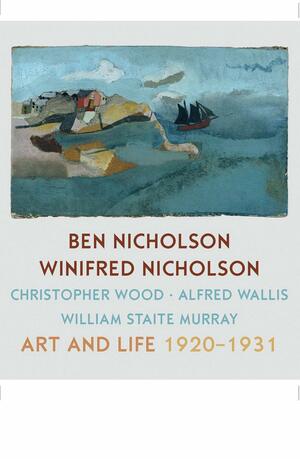 Ben Nicholson and Winifred Nicholson: Art and Life by Julian Stair, Jovan Nicholson, Sebastiano Barassi