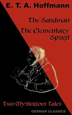 The Sandman. The Elementary Spirit (Two Mysterious Tales. German Classics) by Andrew Moore, E.T.A. Hoffmann, John Oxenford